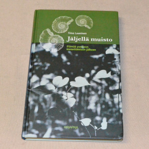 Tiina Laaninen Jäljellä muisto - Elämää puolison menettämisen jälkeen